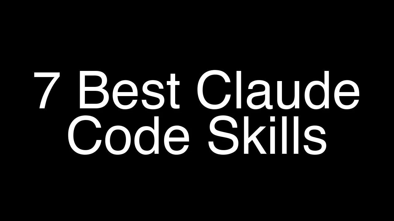7 Best Claude Code Skills (You Need to Know)