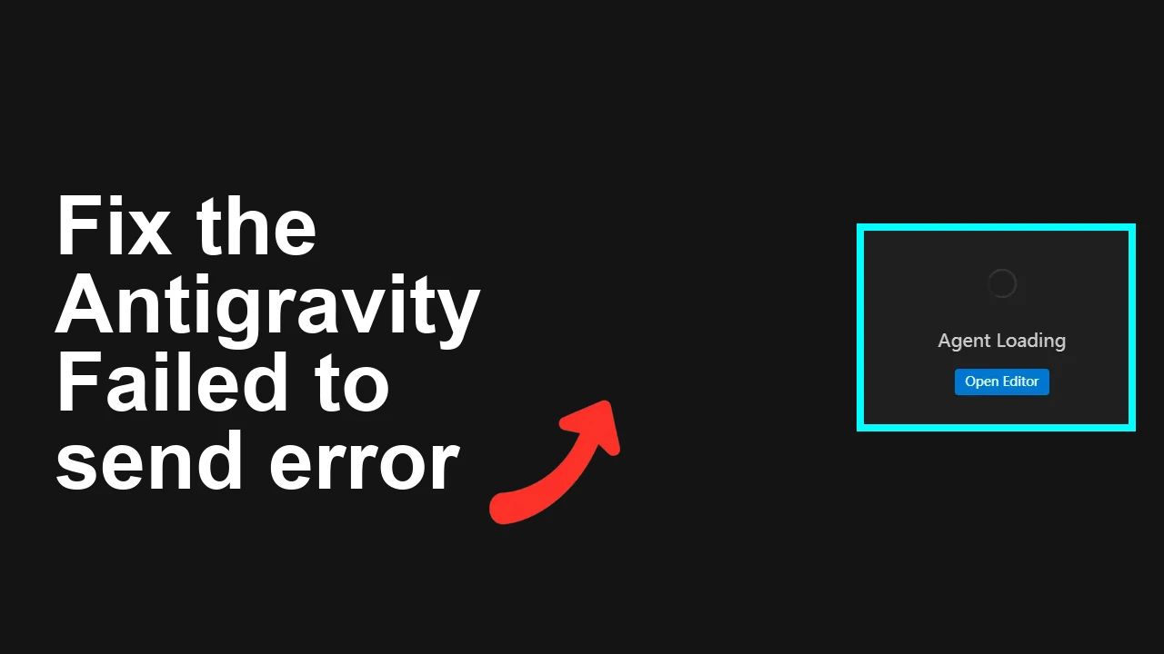 How to fix Fail to send error consistently appearing in Antigravity?