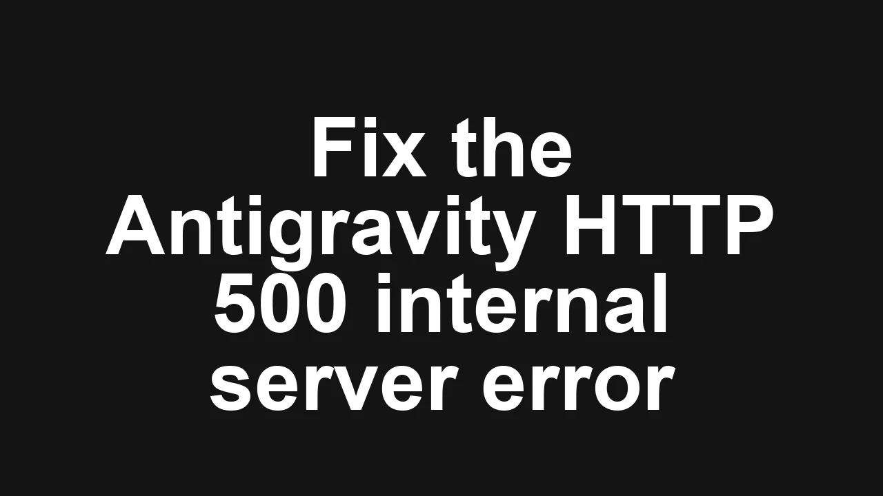 How to fix HTTP 500 Internal Server Error for a specific Google Workspace user in Antigravity?