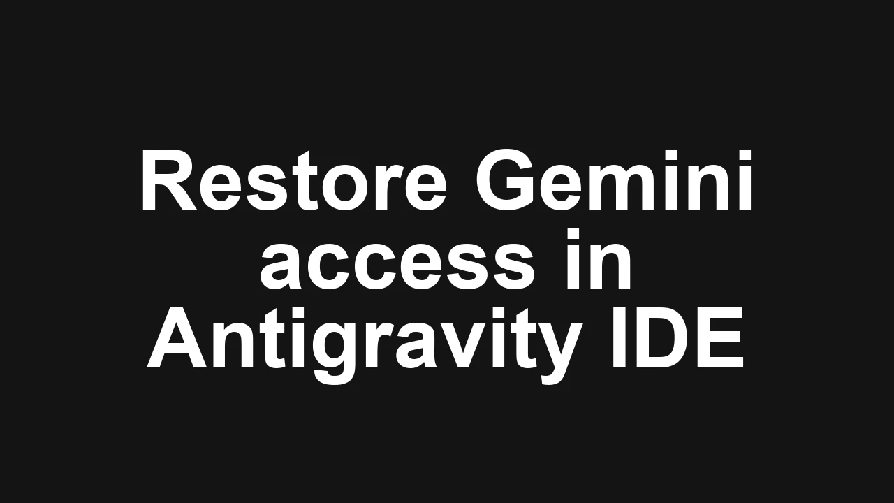 How to fix Gemini disabled on Antigravity IDE and restore access?