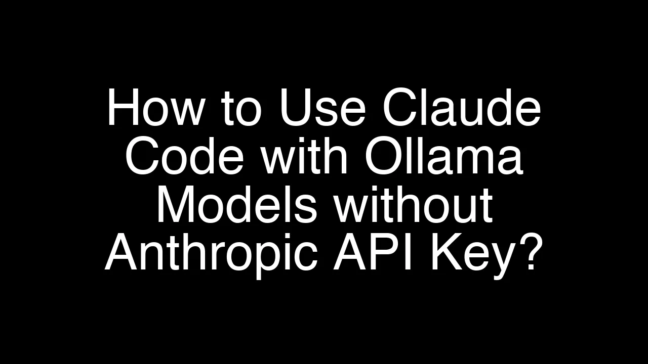 How to Use Claude Code with Ollama Models without Anthropic API Key?