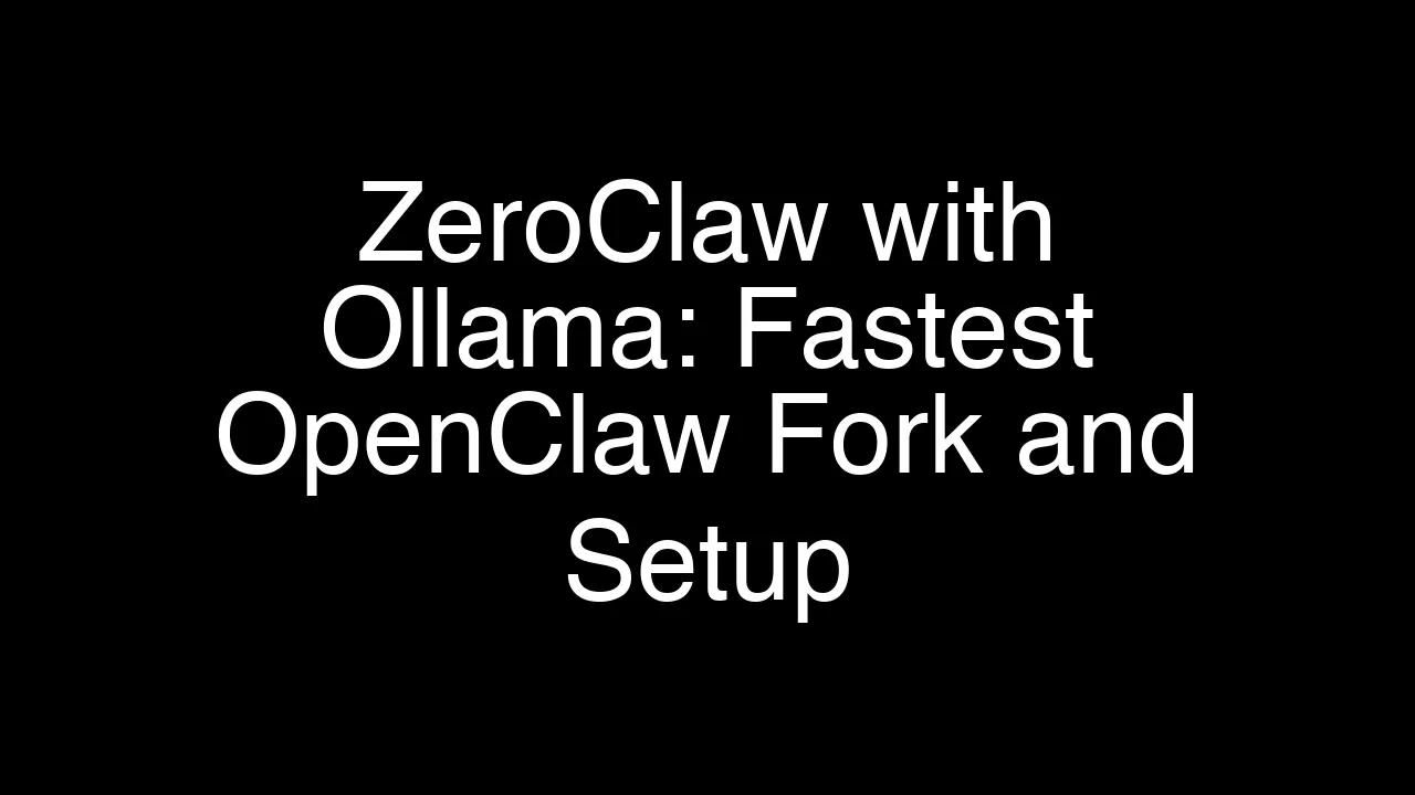 ZeroClaw with Ollama: Fastest OpenClaw Fork and Setup